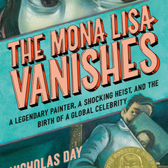 The Mona Lisa Vanishes: A Legendary Painter, a Shocking Heist, and the Birth of a Global Celebrity