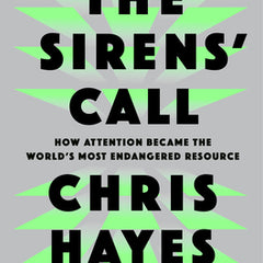 The Sirens' Call: How Attention Became the World's Most Endangered Resource