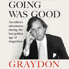 When the Going Was Good: An Editor's Adventures During the Last Golden Age of Magazines