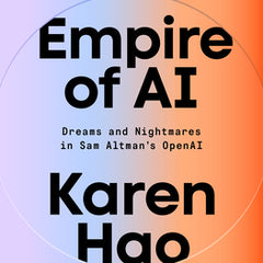 Empire of AI: Dreams and Nightmares in Sam Altman's OpenAI