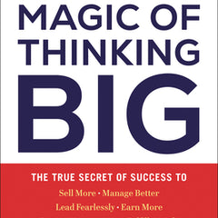 The Magic of Thinking Big: The True Secret of Success