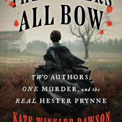 The Sinners All Bow: Two Authors, One Murder, and the Real Hester Prynne