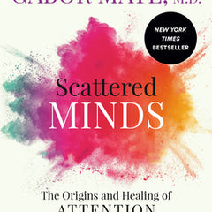 Scattered Minds: The Origins and Healing of Attention Deficit Disorder