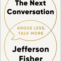 The Next Conversation: Argue Less, Talk More