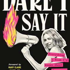 Dare I Say It: Everything I Wish I'd Known about Menopause