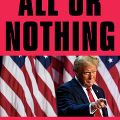 All or Nothing: How Trump Recaptured America