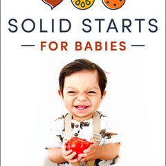 Solid Starts for Babies: How to Introduce Solid Food and Raise a Happy Eater
