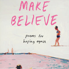 Make Believe: Poems for Hoping Again