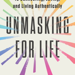 Unmasking for Life: The Autistic Person's Guide to Connecting, Loving, and Living Authentically