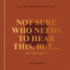 Not Sure Who Needs to Hear This, But . . .: We the Urban: Beautiful Reminders for the Soul