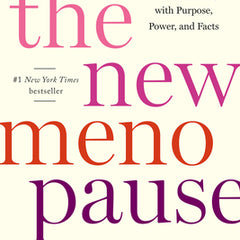 The New Menopause: Navigating Your Path Through Hormonal Change with Purpose, Power, and Facts