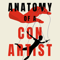 Anatomy of a Con Artist: The 14 Red Flags to Spot Scammers, Grifters, and Thieves