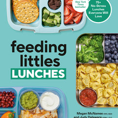 Feeding Littles Lunches: 75+ No-Stress Lunches Everyone Will Love: Meal Planning for Kids