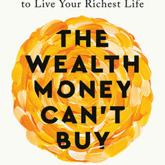 The Wealth Money Can't Buy: The 8 Hidden Habits to Live Your Richest Life