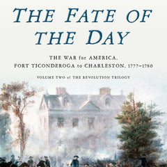 The Fate of the Day: The War for America, Fort Ticonderoga to Charleston, 1777-1780