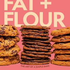 Fat + Flour: The Art of a Simple Bake: A Cookbook