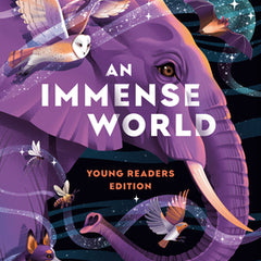 An Immense World (Young Readers Edition): How Animals Sense Earth's Amazing Secrets