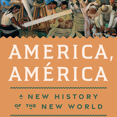 America, América: A New History of the New World