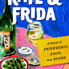 Kate & Frida: A Novel of Friendship, Food, and Books