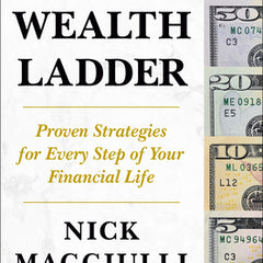 The Wealth Ladder: Proven Strategies for Every Step of Your Financial Life