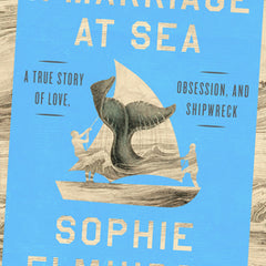 A Marriage at Sea: A True Story of Love, Obsession, and Shipwreck