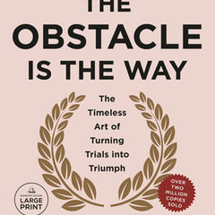 The Obstacle Is the Way Expanded 10th Anniversary Edition: The Timeless Art of Turning Trials Into Triumph