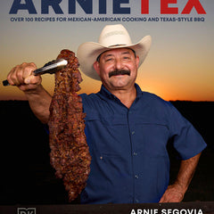 Arnietex: Over 100 Recipes for Mexican-American Cooking and Texas-Style BBQ