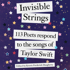 Invisible Strings: 113 Poets Respond to the Songs of Taylor Swift
