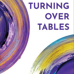 Turning Over Tables: A Lenten Call for Disrupting Power