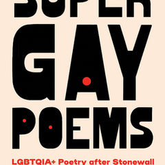 Super Gay Poems: Lgbtqia+ Poetry After Stonewall