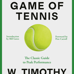The Inner Game of Tennis: The Classic Guide to the Mental Side of Peak Performance