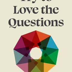 Try to Love the Questions: From Debate to Dialogue in Classrooms and Life