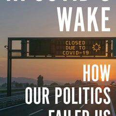 In Covid's Wake: How Our Politics Failed Us