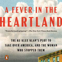 A Fever in the Heartland: The Ku Klux Klan's Plot to Take Over America, and the Woman Who Stopped Them
