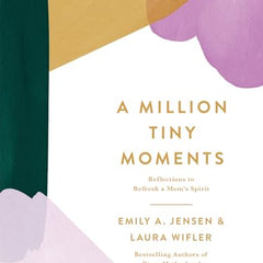 A Million Tiny Moments: Reflections to Refresh a Mom's Spirit