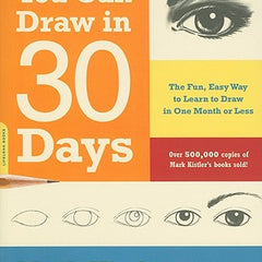 You Can Draw in 30 Days: The Fun, Easy Way to Learn to Draw in One Month or Less