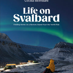 Life on Svalbard: Finding Home on a Remote Island Near the North Pole