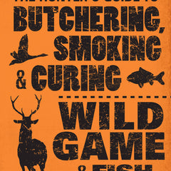 The Hunter's Guide to Butchering, Smoking, and Curing Wild Game & Fish