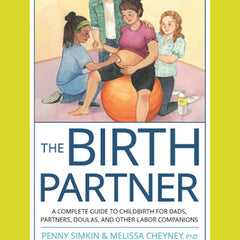 The Birth Partner, Sixth Revised Edition: A Complete Guide to Childbirth for Dads, Partners, Doulas, and Other Labor Companions