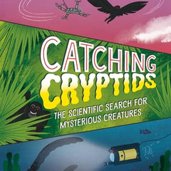 Catching Cryptids: The Scientific Search for Mysterious Creatures