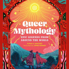 Queer Mythology: Epic Legends from Around the World