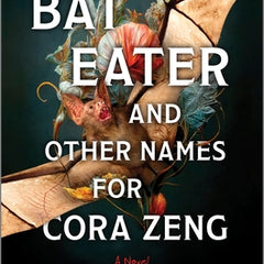Bat Eater and Other Names for Cora Zeng: A Darkly Funny, Gory, and Ghostly Horror Novel