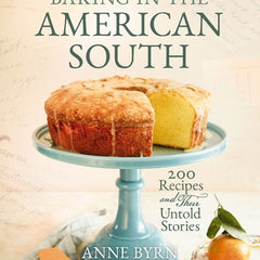 Baking in the American South: 200 Recipes and Their Untold Stories (a Definitive Guide to Southern Baking) - Enjoy Fresh Homemade Baked Goods - The Pe