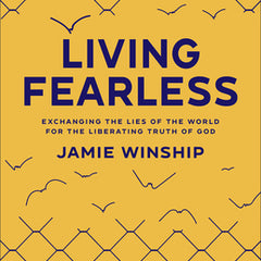 Living Fearless: Exchanging the Lies of the World for the Liberating Truth of God