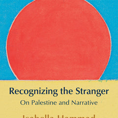 Recognizing the Stranger: On Palestine and Narrative