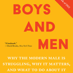 Of Boys and Men: Why the Modern Male Is Struggling, Why It Matters, and What to Do about It