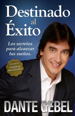 Destinado al éxito: Cómo alcanzar tus mejores sueños