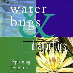 Water Bugs and Dragonflies: Explaining Death to Young Children