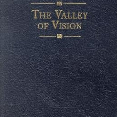 The Valley of Vision: A Collection of Puritan Prayers & Devotions