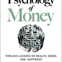 The Psychology of Money: Timeless Lessons on Wealth, Greed, and Happiness
